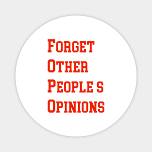 FORGET OTHER PEOPLE’S OPINIONS Magnet